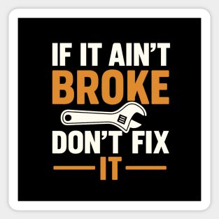 Funny Handy Man Mechanic Quote, If It Ain't Broke Sticker